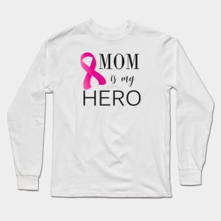 Mom is My Hero - Cancer Survivor (gift for mom) Long Sleeve T-Shirt